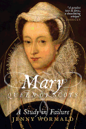 Mary, Queen of Scots: A Study in Failure