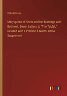 Mary queen of Scots and her Marriage with Bothwell. Seven Letters to "The Tablet," Revised with a Preface & Notes, and a Supplement