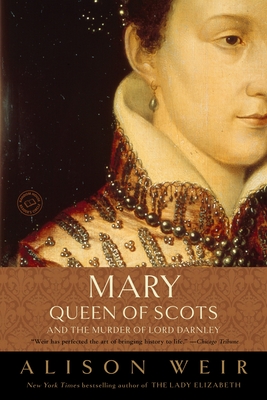 Mary, Queen of Scots, and the Murder of Lord Darnley - Weir, Alison