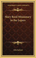 Mary Reed: Missionary to the Lepers