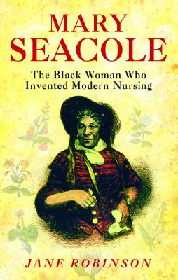 Mary Seacole: The Most Famous Black Woman of the Victorian Age - Robinson, Jane