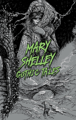 Mary Shelley: Gothic Tales - Shelley, Mary Wollstonecraft