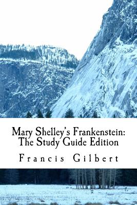 Mary Shelley's Frankenstein: The Study Guide Edition: Complete text & integrated study guide - Shelley, Mary Wollstonecraft, and Gilbert, Francis