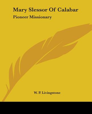 Mary Slessor Of Calabar: Pioneer Missionary - Livingstone, W P