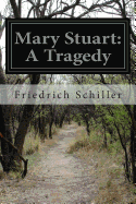 Mary Stuart: A Tragedy - Mellish, Joseph (Translated by), and Schiller, Friedrich