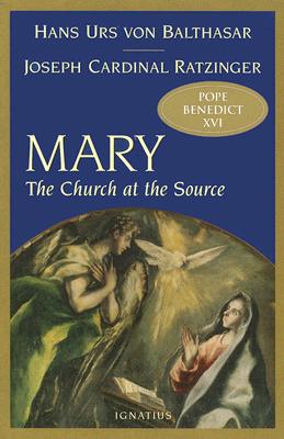 Mary: The Church at the Source - Von Balthasar, Hans Urs, Fr., and Ratzinger, Joseph, Cardinal