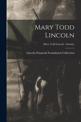 Mary Todd Lincoln; Mary Todd Lincoln - Insanity - Lincoln Financial Foundation Collection (Creator)