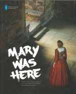 Mary Was Here: Where Mary Queen of Scots Went and What She Did There