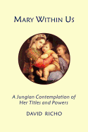 Mary Within Us: A Jungian Contemplation of Her Titles and Powers
