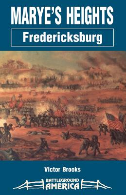 Marye's Heights: Fredericksburg - Brooks, Victor