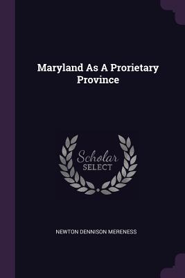 Maryland As A Prorietary Province - Mereness, Newton Dennison