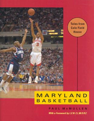 Maryland Basketball: Tales from Cole Field House - McMullen, Paul, Mr., and Elmore, Len, Professor (Foreword by)