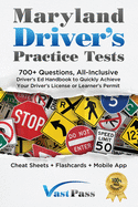 Maryland Driver's Practice Tests: 700+ Questions, All-Inclusive Driver's Ed Handbook to Quickly achieve your Driver's License or Learner's Permit (Cheat Sheets + Digital Flashcards + Mobile App)