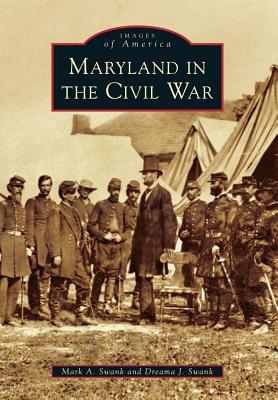 Maryland in the Civil War - Swank, Mark A, and Swank, Dreama J