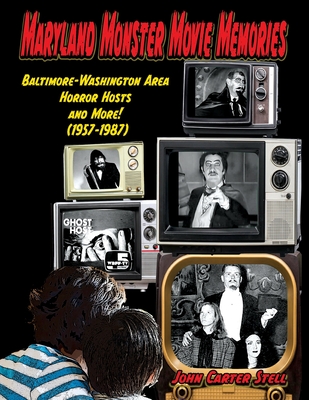 Maryland Monster Movie Memories Baltimore-Washington Area Horror Hosts and More! (1957-1987) - Stell, John Carter, and Svehal, Susan (Designer)