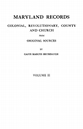 Maryland Records: Colonial, Revolutionary, County and Church from Original Sources. in Two Volumes. Volume I