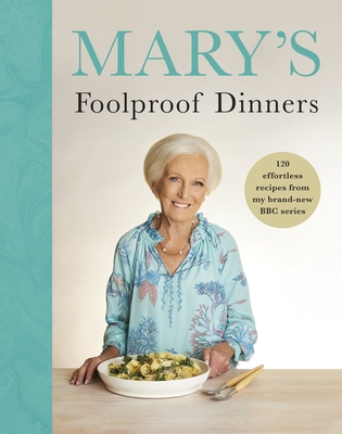 Mary's Foolproof Dinners: 120 effortless recipes from my brand-new BBC series - Berry, Mary