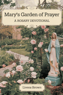 Mary's Garden of Prayer: A Rosary Devotional