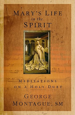Mary's Life in the Spirit: Meditations on a Holy Duet - Montague, George T, SM