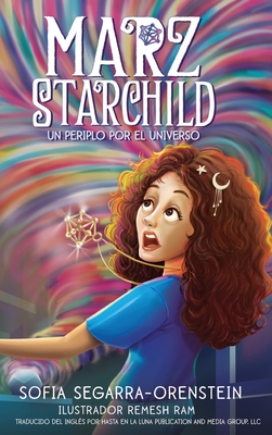 Marz Starchild: Un periplo por el universo - Segarra-Orenstein, Sofia, and Ram, Remesh (Illustrator)