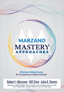 Marzano Mastery Approaches: A Decision-Making Process for Competency-Based Schools (Strategies to Build Competency-Based Practices)