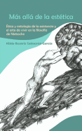 Mas Alla de La Estetica: Etica y Ontologia de La Existencia y El Arte de Vivir En La Filosofia de Nietzsche