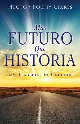 Mas futuro que historia: de la Tragedia a la Bendici?n - Ciares, H?ctor, and Gonzalez, Eli (Editor)