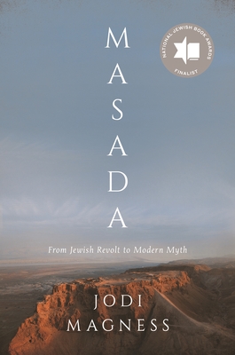 Masada: From Jewish Revolt to Modern Myth - Magness, Jodi