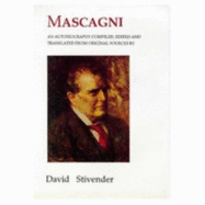 Mascagni: An Autobiography Compiled, Edited & Translated from Original Sources