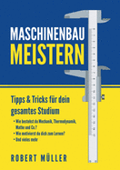 Maschinenbau meistern: Tipps & Tricks f?r dein gesamtes Studium