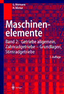 Maschinenelemente: Band 2: Getriebe Allgemein, Zahnradgetriebe - Grundlagen, Stirnradgetriebe