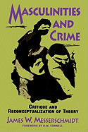 Masculinities and Crime: Critique and Reconceptualization of Theory