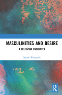 Masculinities and Desire: A Deleuzian Encounter