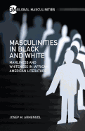 Masculinities in Black and White: Manliness and Whiteness in (African) American Literature