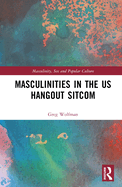 Masculinities in the US Hangout Sitcom