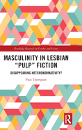 Masculinity in Lesbian "Pulp" Fiction: Disappearing Heteronormativity?