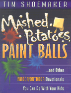 Mashed Potatoes, Paint Balls, and Other Indoor/Outdoor Devotions You Can Do with Your Kids