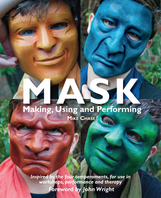 Mask: Making, Using and Performing - Chase, Mike