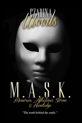 Mask: Memories, Afflictions, Storms & Knowledge: The Truth Behind the Smile - Michelle, Nika (Editor), and Woods, Czarina