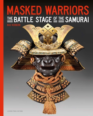 Masked Warriors: The Battle Stage of the Samurai - Verberk, Bas