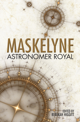 Maskelyne: Astronomer Royal - Higgett, Rebekah (Editor), and Bennett, Jim, and Reeves, Nicky