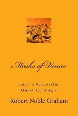 Masks of Venice: Lucy`s Successful Quest for Magic - Graham, Robert Noble