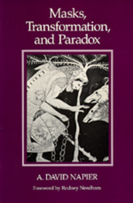Masks, Transformation, and Paradox - Napier, A David, and Needham, Rodney (Foreword by)