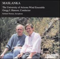 Maslanka: Symphony No. 2; Laudamus Te; Hell's Gate - Daniel Bell (sax); Kelland Thomas (sax); Michael Keepe (sax); The University of Arizona Wind Ensemble;...