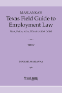 Maslanka's Texas Field Guide to Employment Law 2017