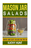 Mason Jar Salads: Quick and Easy Salads On the Go