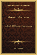 Masoneria Mexicana: A Study of Mexican Freemasonry
