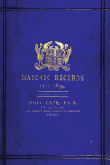 Masonic Record 1717-1894: Being Lists of All the Lodges at Home and Abroad Warranted by the Four Grand Lodges and the "United Grand Lodge" of England