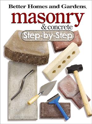 Masonry and Concrete Step-By-Step: Better Homes and Gardens - Better Homes & Gardens