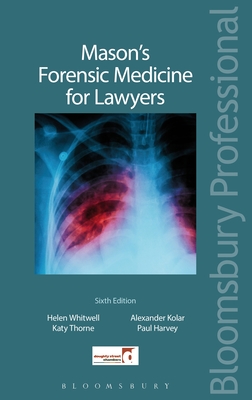 Mason's Forensic Medicine for Lawyers - Whitwell, Helen, and Thorne Kc, Katy, and Kolar, Alexander